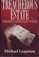 Treacherous Estate The Press After Fleet Street