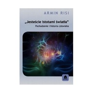 Jesteście istotami światła. Pochodzenie i historia człowieka - Armin Risi