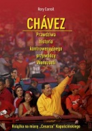 Chavez. Prawdziwa historia kontrowersyjnego przywódcy Wenezueli R. Carroll
