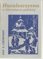 HUCULSZCZYZNA W LITERATURZE POLSKIEJ Choroszy Jan