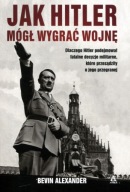 Jak Hitler mógł wygrać wojnę Alexander Bevin
