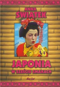 Japonia w sześciu smakach Anna Świątek