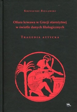 Ofiara krwawa w Grecji starożytnej w świetle danych filologicznych. Tragedi