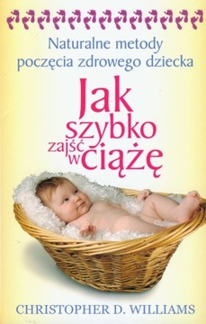 JAK SZYBKO ZAJŚĆ W CIĄŻĘ NATURALNE METODY POCZĘCIA ZDROWEGO DZIECKA W