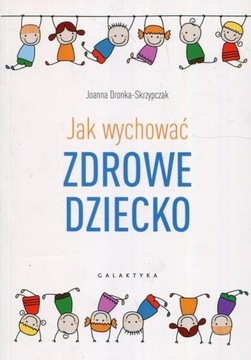 JAK WYCHOWAĆ ZDROWE DZIECKA rozwój i odżywianie