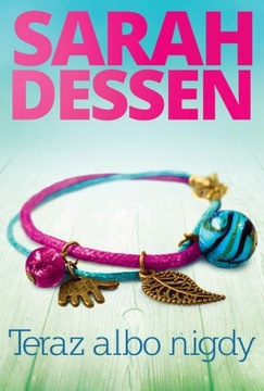 TERAZ ALBO NIGDY SARAH DESSEN NOWA