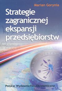 Strategie zagranicznej ekspansji przedsiębiorstw Gorynia PWE