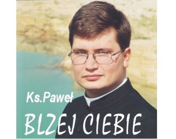 Ksiądz PAWEŁ SZERLOWSKI Bliżej Ciebie CD NOWA