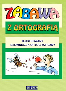 ZABAWA Z ORTOGRAFIĄ Ilustrowany słowniczek Dmitruk