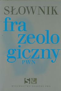 SŁOWNIK FRAZEOLOGICZNY BROSZURA PWN