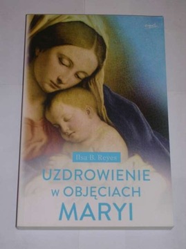 UZDROWIENIE W OBJĘCIACH MARYI ILSA B. REYES