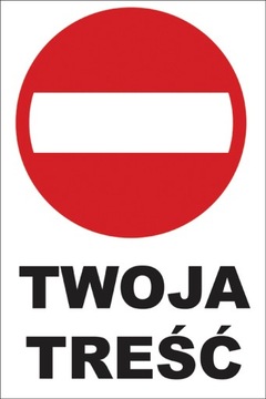 Tabliczka ZAKAZ WJAZDU - twoja treść 40x60 5mm