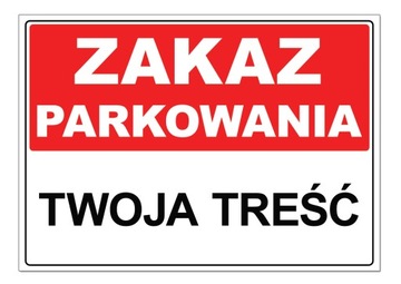 Tabliczka ZAKAZ PARKOWANIA ->TWOJA TREŚĆ 42x30