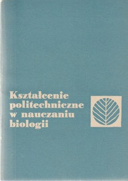 KSZTAŁCENIE POLITECHNICZNE W NAUCZANIU BIOLOGII