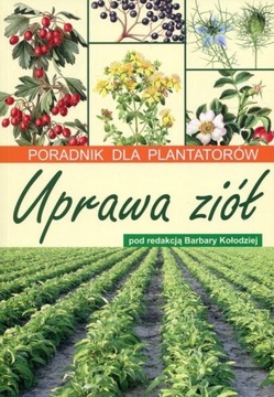 Uprawa ziół Poradnik dla plantatorów ZIOŁA UPRAWA