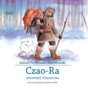 Czao-Ra Opowieść północna Antoni Ferdynand Ossendowski