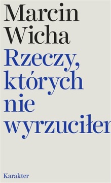 Rzeczy, których nie wyrzuciłem Marcin Wicha
