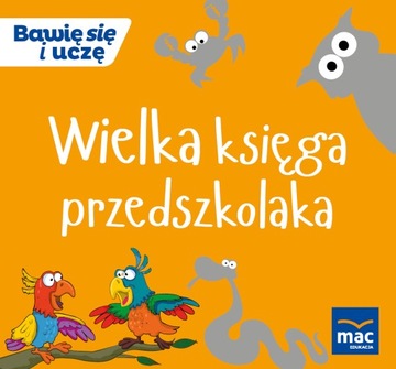 Bawię się i uczę. Wielka księga przedszkolaka MAC