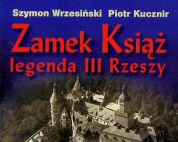 ZAMEK KSIĄŻ LEGENDA III RZESZY PODZIEMIA TAJEMNICE