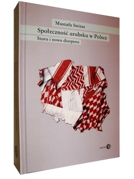 Książka SPOŁECZNOŚĆ ARABSKA W POLSCE - STARA I NOWA DIASPORA Bezpośrednio