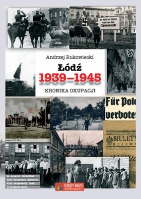 ŁÓDŹ 1939-1945 KRONIKA OKUPACJI Andrzej Rukowiecki