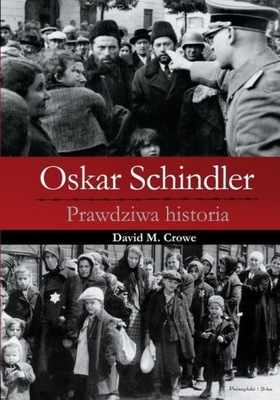 Oskar Schindler. Prawdziwa historia David M. Crowe Opr. twarda