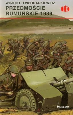 Przedmoście rumuńskie 1939. Historyczne Bitwy- Wojciech Włodarkiewicz