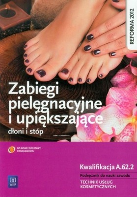 Zabiegi pielęgnacyjne i upiększające dłoni i stóp. Kwalifikacja A.62.2. Pod