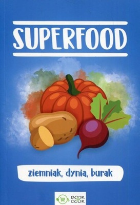 Superfood. Ziemniak, dynia, burak