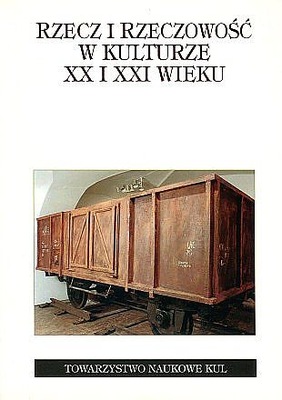 Rzecz i rzeczowość w kulturze XX i XXI wieku