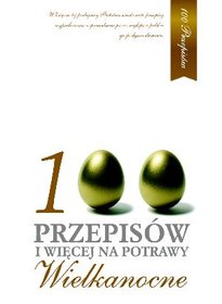 100 Przepisów i więcej na potrawy Wielkanocne,