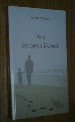 SEN ZIELONYCH POWIEK - Edyta Szałek