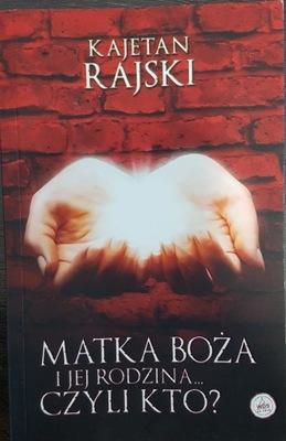 Matka Boża i Jej Rodzina...Czyli Kto? Kajetan Rajski