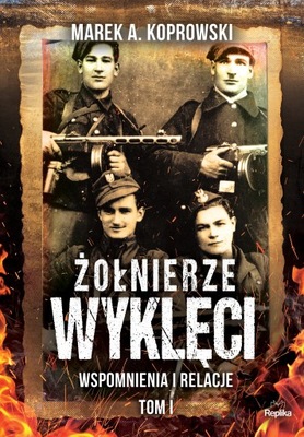 Żołnierze Wyklęci Tom 1 Marek A. Koprowski