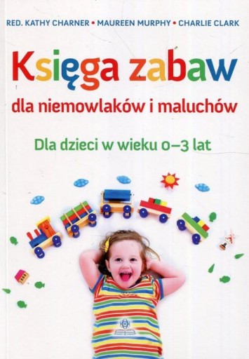 Księga zabaw dla niemowlaków i maluchów Praca zbiorowa