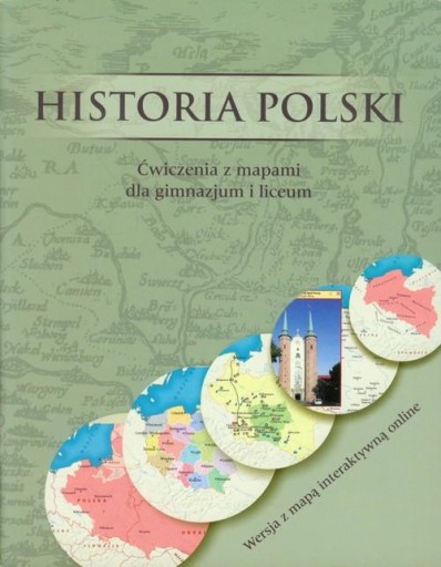 HISTORIA POLSKI ĆWICZENIA Z MAPAMI DLA GIMNAZJUM I LICEUM MAPA ONLINE GWO