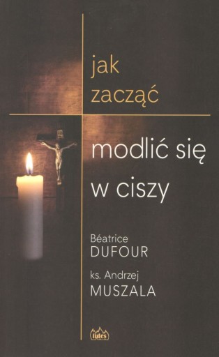 Jak zacząć modlić się w ciszy Dufour Muszala Fides