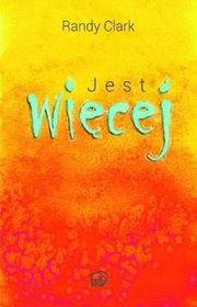 Jest więcej - Randy Clark _____________ OD WYDAWCY