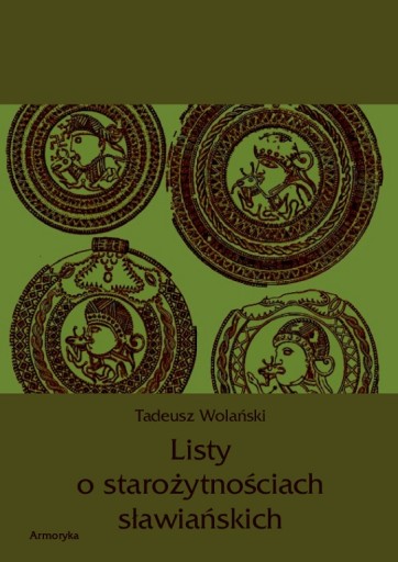 Listy o starożytnościach słowiańskich - Tadeusz Wolański | Armoryka