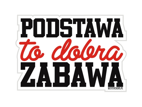 Naklejka na auta szybę Podstawa To Dobra Zabawa Wlepka *13cm