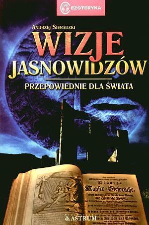 WIZJE JASNOWIDZÓW przepowiednie świata - Sieradzki