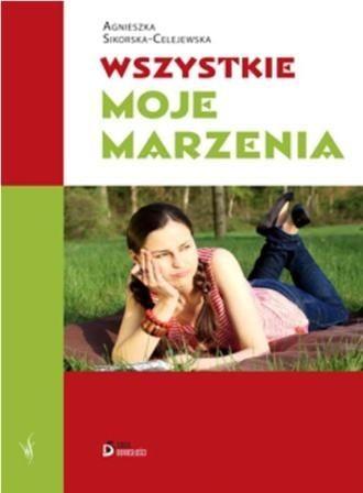 WSZYSTKIE MOJE MARZENIA Sikorska Celejewska Agnies