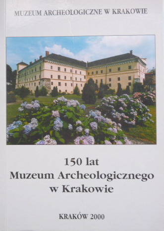 150 lat MUZEUM ARCHEOLOGICZNEGO Kraków archeologia