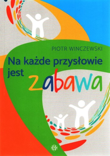 Na każde przysłowie jest zabawa Piotr Winczewski