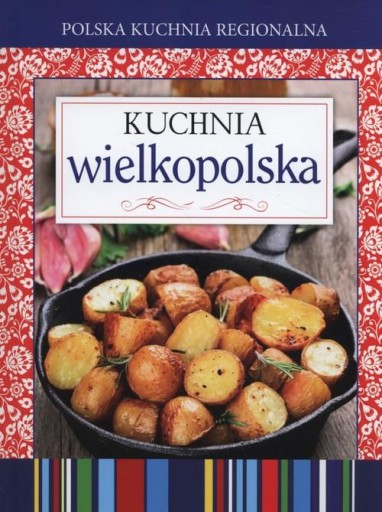 Zdjęcie oferty: Polska kuchnia regionalna. Kuchnia wielkopolska. Praca zbiorowa